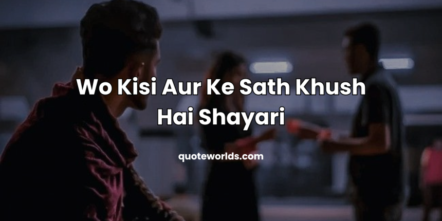 Wo Kisi Aur Ke Sath Khush Hai Shayari